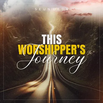 This Worshipper's Journey by Seun Dede