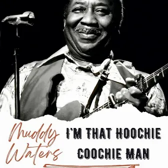 I'm That Hoochie Coochie Man by Muddy Waters Blues Band