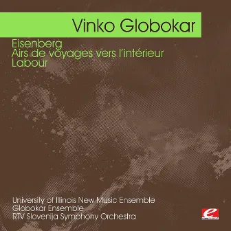 Globokar: Eisenberg - Airs de voyages vers l'intérieur - Labour (Digitally Remastered) by Vinko Globokar