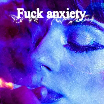 Fuck Anxiety by ghostboyav