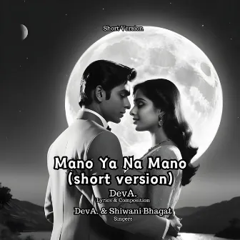 Mano Ya Na Mano (short version) by Shiwani Bhagat