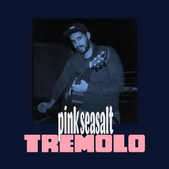 Tremolo by Pink Seasalt