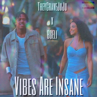 Vibes Are Insane by TheyCraveJuJu