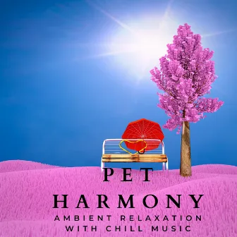 Pet Harmony: Ambient Relaxation with Chill Music by Relaxing Spaces