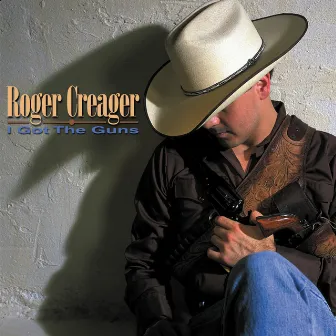 I Got the Guns by Roger Creager