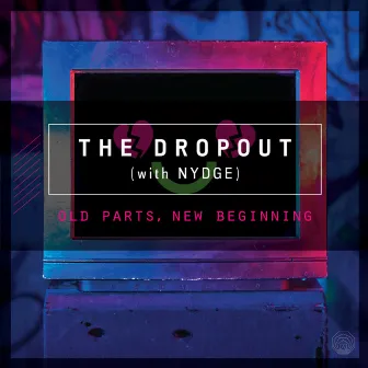 Old Parts, New Beginning by The Dropout