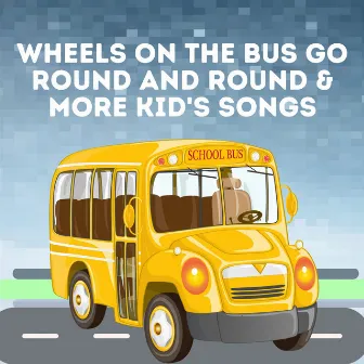 Wheels On The Bus Go Round And Round & More Kid's Songs by The Wheels on the Bus