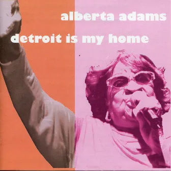 Detroit Is My Home by Alberta Adams