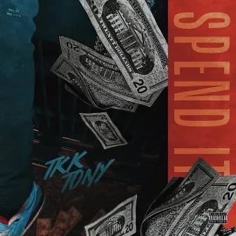 Spend It by TKK Tony