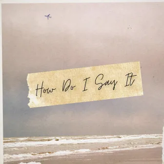 How Do I Say It by Unknown Artist