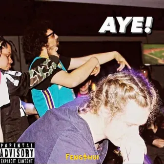 AYE! by Feng$hui