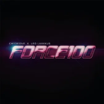 FORCE100 by Chydeone X Leo Luxxxus