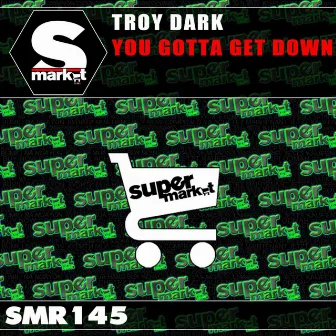 You Gotta Get Down by Troy Dark