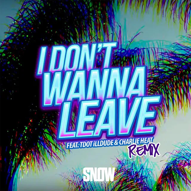 I Don't Wanna Leave (feat. Tdot illdude & Charlie Heat) - Remix