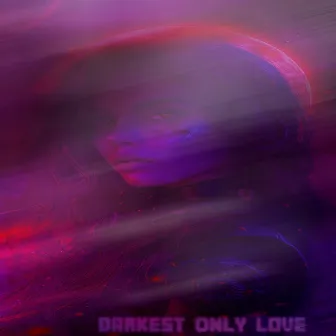 Darkest Only Love Slowed by Raichi