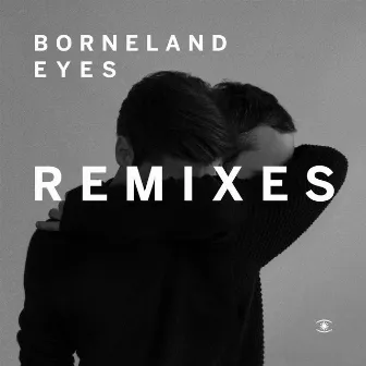 Eyes (Remixes) by Borneland