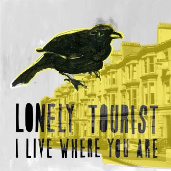 I Live Where You Are by Lonely Tourist