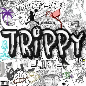 Trippy Life by Denver Trippy