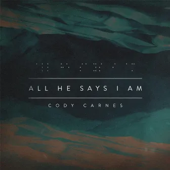 All He Says I Am by Cody Carnes