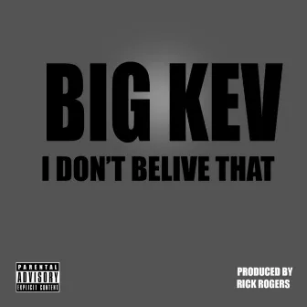 I Don't Believe That - Single by Big Kev