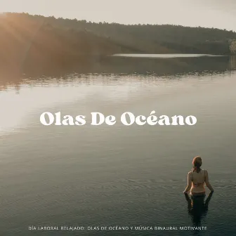 Día Laboral Relajado: Olas De Océano Y Música Binaural Motivante by Atmósferas oceánicas