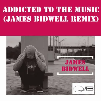 Addicted to the Music (James Bidwell Remix) by James Bidwell