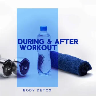 During & After Workout: Body Detox - Songs Motivation 2023, Spinning, Running, Fitness, Crossfit & Running, by Modern Detox Chill