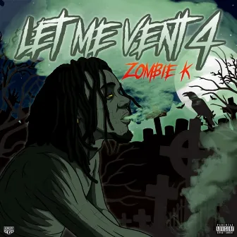 Let Me Vent 4 by Zombie K