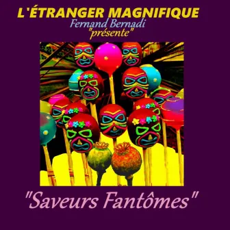 SAVEURS FANTÔMES by Fernand Bernadi l'Étranger Magnifique