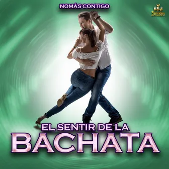 Nomas Contigo by El Sentir De La Bachata