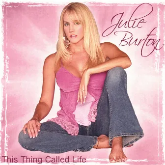 This Thing Called Life by Julie Burton