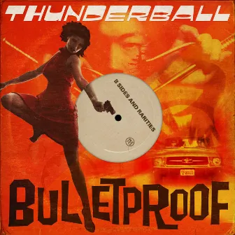 Bulletproof: B-Sides and Rarities by Thunderball