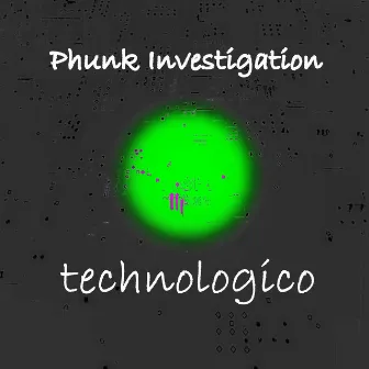 Technologico by Phunk Investigation