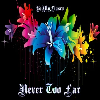 Never Too Far by BeMyFiasco