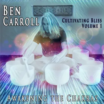 Cultivating Bliss, Vol. 1: Awakening the Chakras by Ben Carroll