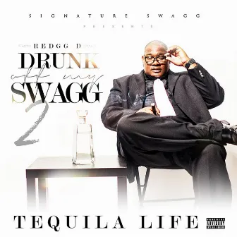 Drunk Off My Swagg 2: Tequila Life by Redgg D