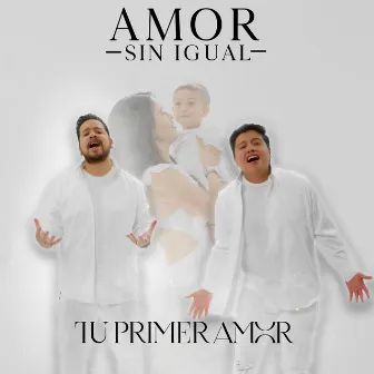 Amor Sin Igual by Tu Primer Amor