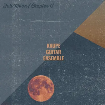 Full Moon (Chapter 1) by Kaupe Guitar Ensemble