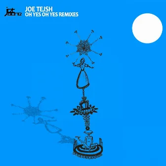 Oh Yes, Oh Yes Remixes by Joe Tejsh