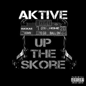 Up the Skore by Aktive Brazy