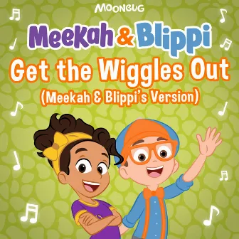 Get the Wiggles Out (Meekah and Blippi's Version) by Meekah