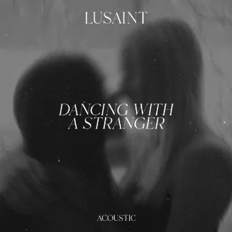 Dancing with a Stranger (Acoustic) by Lusaint