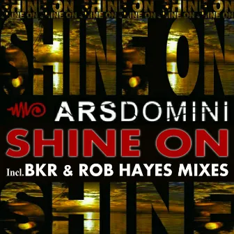 Shine On (Incl. BKR & Rob Hayes Mixes) by Ars Domini