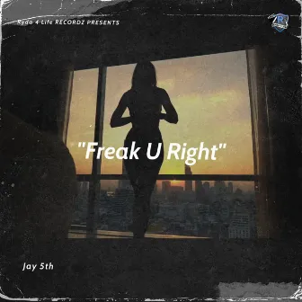 Freak U Right by Jay 5th