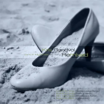 Sand In My Shoes Remixed by Kris Randval