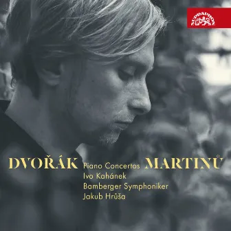 Dvořák & Martinů: Piano Concertos by Ivo Kahanek