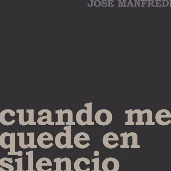 Cuando me Quede en Silencio by Jose Manfredi