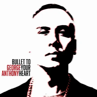 Bullet to your heart by George Anthony