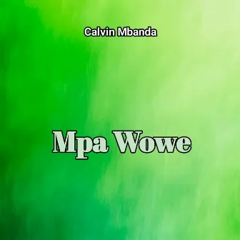 Mpa Wowe by Calvin Mbanda