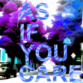 AS IF YOU CARE by Lit Wick